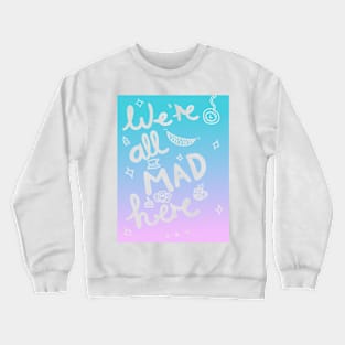 We're all mad here | Alice in Wonderland Crewneck Sweatshirt